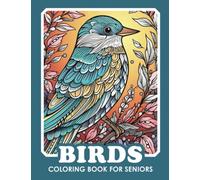 Birds Coloring Book For Seniors: Simple Bold Easy, Fun Relaxation Mindfulness Meditation Stress Relief, Creative Coloring for Elderly Dementia Alzheimer's Parkinson's