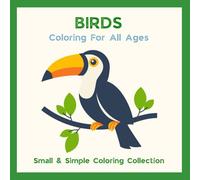 Birds: Coloring For All Ages (Small & Simple Coloring Collection)