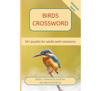Birds Crossword Puzzle Book: 50+ Challenging Crosswords for Adults - From Medium to Hard - Explore Rare and Fascinating Birds