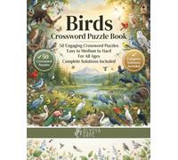 Birds Crossword Puzzle Book: 50 Crossword Puzzles | Easy to Medium to Hard | For All Ages | Complete Solutions Included