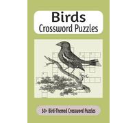 Birds Crossword Puzzles: Bird Crossword Puzzle Book for Adults: 50+ Bird-Themed Crosswords Featuring Species, Anatomy, Habitats and Bird Behavior Terms