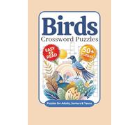 Birds Crossword Puzzles: Crossword Puzzles with Easy to Read Print about Birds, Bird Watching, Ornithology and More | 6x9 inches, 120 pages | 50+ Puzzles…Gift for Vacations, Holidays and Relaxation