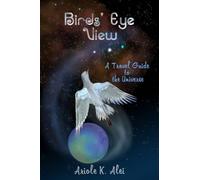 Birds' Eye View - A Travel Guide to the Universe