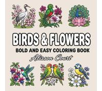 Birds & Flowers Bold and Easy Coloring Book for Adults And Kids: Large Print Simple Nature Designs Featuring Songbirds, Tropical Birds & Floral Scenes ... (The Heart of Thanksgiving Collection)