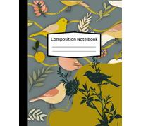 Birds & Flowers Composition Note Book: Wide Ruled - 120 Pages - 7.5 x 9.25 Inches | For School , College, Note Taking, Office or Personal Use