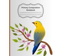 Birds & Flowers Primary Composition Notebook: With Dotted Midline and Picture Space and Picture Space for Kids Grades K-2