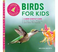 Birds for Kids: A Junior Scientist's Guide to Owls, Eagles, Penguins, and Other Bird Species
