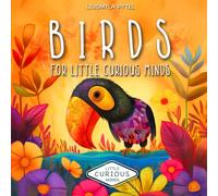 Birds For Little Curious Minds: Bird Book for Kids. Fun Educational Adventure with Color Pictures and Fascinating Facts of Birds