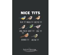 Birds Gift Nice Tits Birds Gift Bird Watching Gift Bird Lovers Notebook: Amazing Notebook GRATITUDE Notebook / Journal Gift, 120 Pages, 6x9 inches