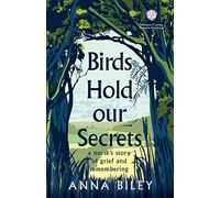 Birds Hold our Secrets: A Nurses Story of Grief and Remembering