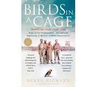 Birds in a Cage: Warburg, Germany, 1941. Four P.O.W. birdwatchers. The unlikely beginnings of British wildlife conservation. by Derek Niemann (2012)