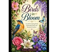 Birds in Bloom: An Adult Coloring Book of Beautiful Birds and Botanical Gardens