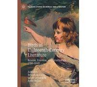 Birds in Eighteenth-Century Literature: Reason, Emotion, and Ornithology, 1700-1840 (Palgrave Studies in Animals and Literature)