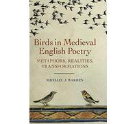 Birds in Medieval English Poetry: Metaphors, Realities, Transformations: 2 (Nature and Environment in the Middle Ages)