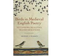 Birds in Medieval English Poetry: Metaphors, Realities, Transformations: 2 (Nature and Environment in the Middle Ages)