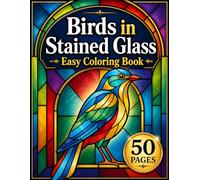 Birds in Stained Glass - Easy Coloring Book: Comfortable, Easy Coloring with Beautiful Stained Glass Birds