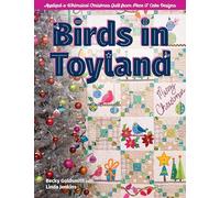 Birds in Toyland: Appliqué a whimsical Christmas quilt from Piece O’ Cake Designs
