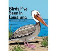 Birds I've Seen in Louisiana: A Birdwatching Coloring Book