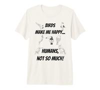 Birds Make me Happy... Humans, not so Much! Premium T-Shirt