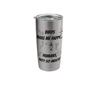 Birds Make me Happy... Humans, not so Much! Stainless Steel Insulated Tumbler