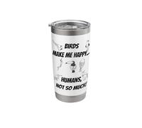 Birds Make me Happy... Humans, not so Much! Stainless Steel Insulated Tumbler