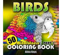 BIRDS - Mindfulness Coloring Book for Adults & Teens Relaxation - Part 1: 50 Beautiful Grayscale and Monochrome Designs for Stress Relief and Inner Peace