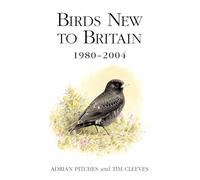 Birds New to Britain 1980-2004 (Poyser Monographs)