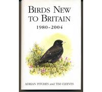 Birds New to Britain 1980-2004 (Poyser Monographs)