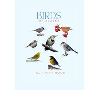 Birds of Alaska Activity Book: A Young Explorer's Field Guide to Identifying the Backyard Birds of Alaska (Alaska Nature Explorer Series)