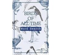 Birds of all time Word Search Puzzle Book: Word Searches with Easy to Read Print about Birds, Prehistoric Birds, Exotic Birds, Extinct Birds and More ... | Gift for Vacations, Holidays, Free Time