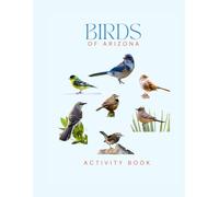 Birds of Arizona Activity Book: A Young Explorer’s Field Guide to Identifying Backyard Birds of Arizona (Arizona Nature Explorer Series)
