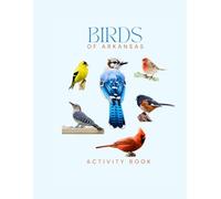 Birds of Arkansas Activity Book: A Young Explorer’s Field Guide to Identifying the Backyard Birds of Arkansas (Arkansas Nature Explorer Series)