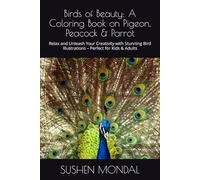 Birds of Beauty: A Coloring Book on Pigeon, Peacock & Parrot: Relax and Unleash Your Creativity with Stunning Bird Illustrations - Perfect for Kids & Adults