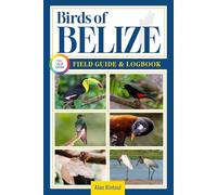 Birds of Belize Field Guide and Logbook: An Essential Birdwatching Guide with Identification Tips for 60 Common Bird Species in Belize