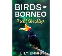 Birds of Borneo Field Checklist: Complete Species Checklist, Premier Birding Hotspots, and Rainforest Endemics Across Sabah, Sarawak, Brunei & ... Birds of the World Field Checklist Series)