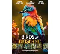 Birds of Brisbane: Bird Watching Log Book for Local Backyard Australian Birders (Adults and Kids Alike) | Practical Bird Sighting Journal for Birding ... | Beautiful Gift for Birdwatching Lovers