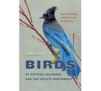 Birds of British Columbia and the Pacific Northwest: A Complete Guide, Second Edition