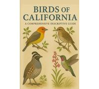 Birds of California: A Comprehensive Descriptive Guide