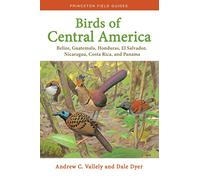 Birds of Central America - Belize, Guatemala, Honduras, El Salvador, Nicaragua, Costa Rica, and Panama: 1 (Princeton Field Guides)