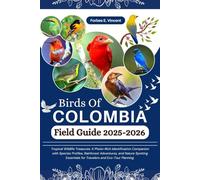 Birds Of Colombia Field Guide 2025-2026: Tropical Wildlife Treasures: A Photo-Rich Identification Companion with Species Profiles, Rainforest ... for Travelers and Eco-Tour Planning.