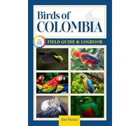 Birds of Colombia Field Guide and Logbook: An Essential Birdwatching Guide with Identification Tips for 60 Common Bird Species in Colombia