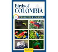 Birds of Colombia Field Guide and Logbook: An Essential Birdwatching Guide with Identification Tips for 60 Common Bird Species in Colombia