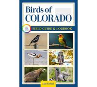 Birds of Colorado Field Guide and Logbook: An Essential Birdwatching Guide with Identification Tips for 60 Common Bird Species in Colorado