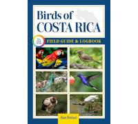 Birds of Costa Rica Field Guide and Logbook: An Essential Birdwatching Guide with Identification Tips for 60 Common Bird Species in Costa Rica