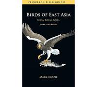 Birds of East Asia - China, Taiwan, Korea, Japan, and Russia: 46 (Princeton Field Guides)