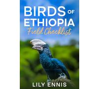 Birds of Ethiopia Field Checklist: A Birdwatcher’s Guide to Ethiopia’s Best Birding Hotspots, Endemic Species, and Life List Adventures (The Birds of the World Field Checklist Series)