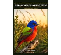 BIRDS OF GEORGIA FIELD GUIDE: An Essential Guide to Identification, Habitat & Behavior (Remarkable Bird Guides)