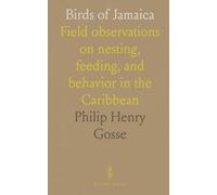 Birds of Jamaica: Field observations on nesting, feeding, and behavior in the Caribbean