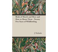 Birds of Marsh and Mere and How to Shoot Them - Twenty Five Years of Wildfowling