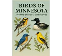 Birds of Minnesota: A Comprehensive Descriptive Guide